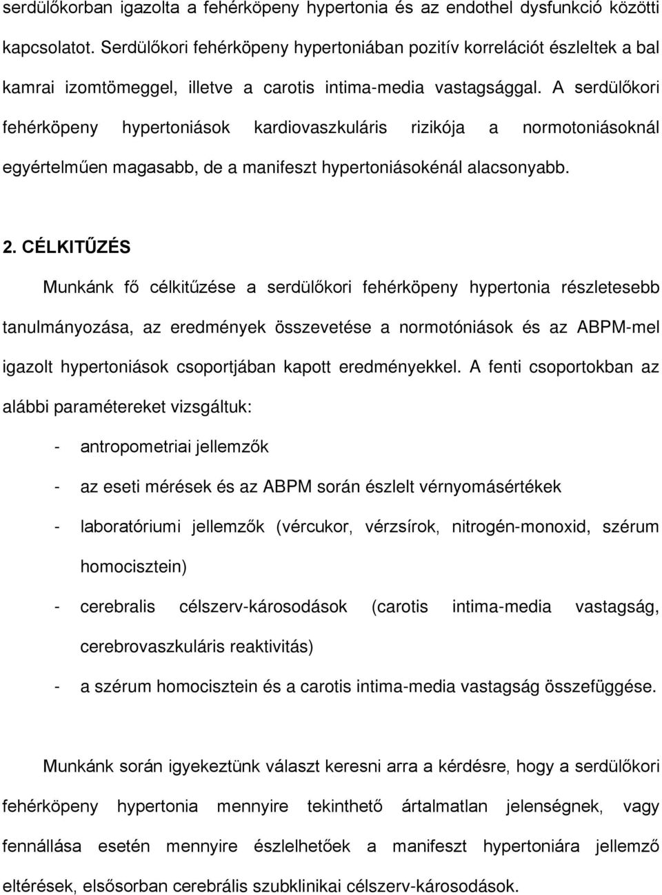 A serdülőkori fehérköpeny hypertoniások kardiovaszkuláris rizikója a normotoniásoknál egyértelműen magasabb, de a manifeszt hypertoniásokénál alacsonyabb. 2.