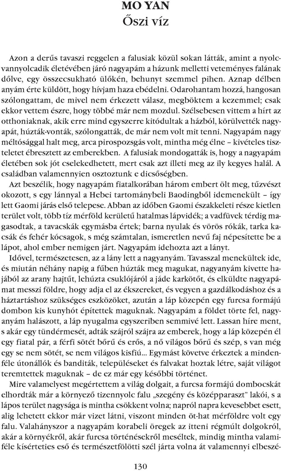 Odarohantam hozzá, hangosan szólongattam, de mivel nem érkezett válasz, megböktem a kezemmel; csak ekkor vettem észre, hogy többé már nem mozdul.