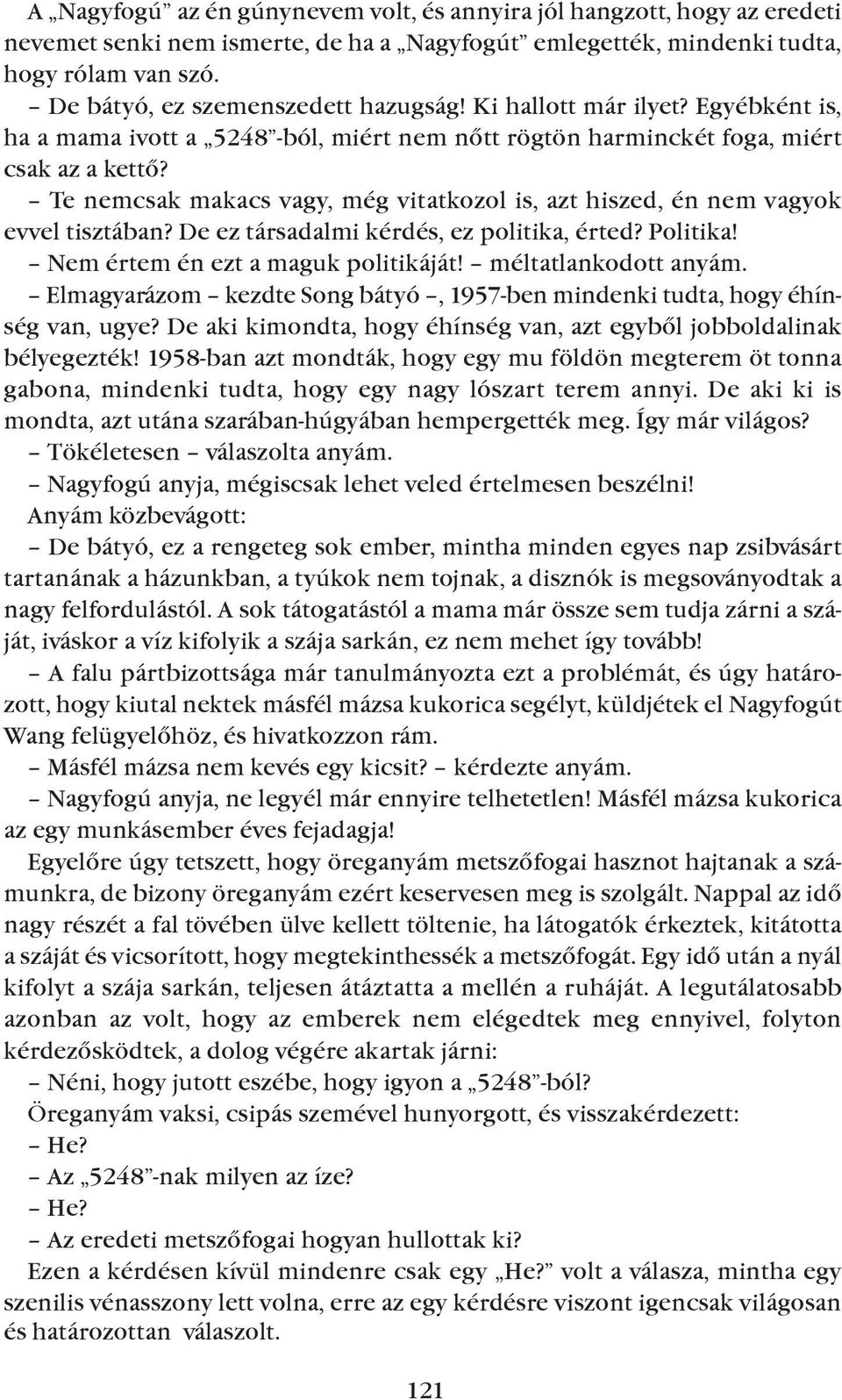 Te nemcsak makacs vagy, még vitatkozol is, azt hiszed, én nem vagyok evvel tisztában? De ez társadalmi kérdés, ez politika, érted? Politika! Nem értem én ezt a maguk politikáját!