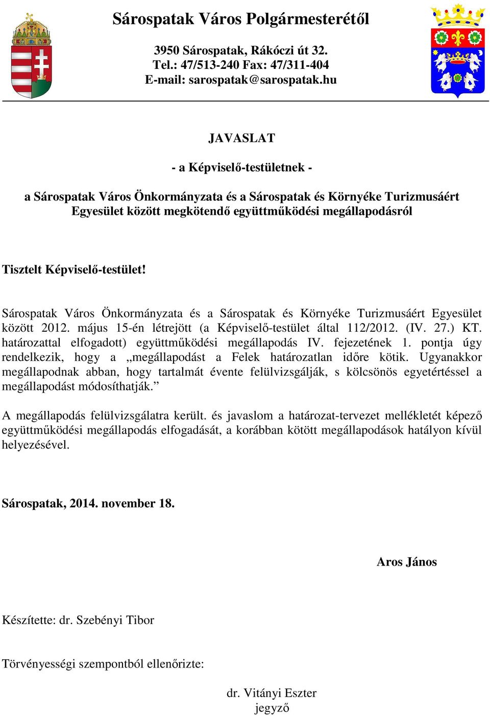 Képviselő-testület! Sárospatak Város Önkormányzata és a Sárospatak és Környéke Turizmusáért Egyesület között 2012. május 15-én létrejött (a Képviselő-testület által 112/2012. (IV. 27.) KT.