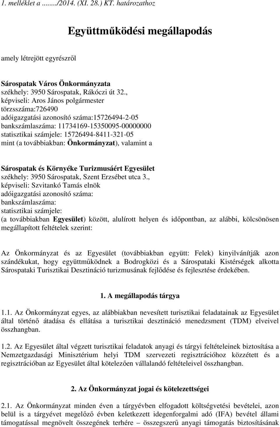 továbbiakban: Önkormányzat), valamint a Sárospatak és Környéke Turizmusáért Egyesület székhely: 3950 Sárospatak, Szent Erzsébet utca 3.