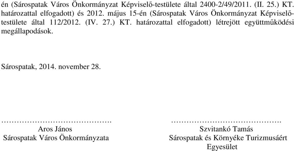 május 15-én (Sárospatak Város Önkormányzat Képviselőtestülete által 112/2012. (IV. 27.) KT.