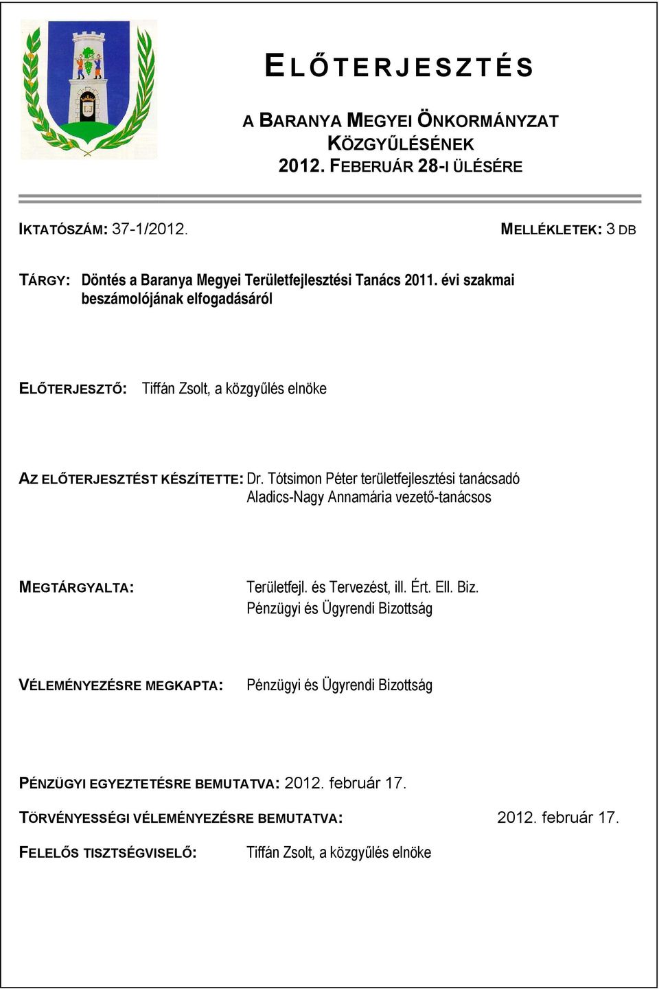 évi szakmai beszámolójának elfogadásáról ELŐTERJESZTŐ: Tiffán Zsolt, a közgyűlés e AZ ELŐTERJESZTÉST KÉSZÍTETTE: Dr.