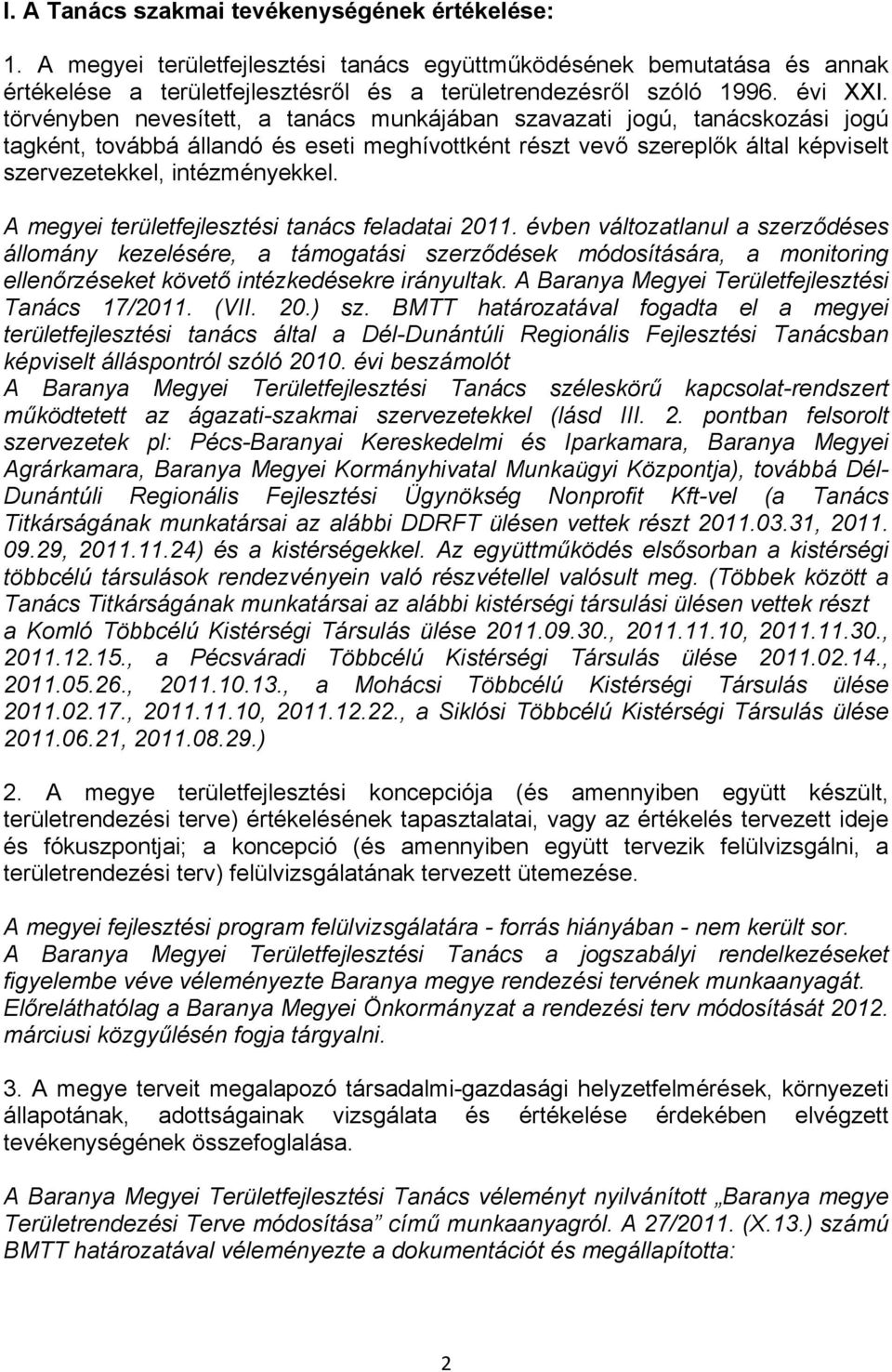 törvényben nevesített, a tanács munkájában szavazati jogú, tanácskozási jogú tagként, továbbá állandó és eseti meghívottként részt vevő szereplők által képviselt szervezetekkel, intézményekkel.