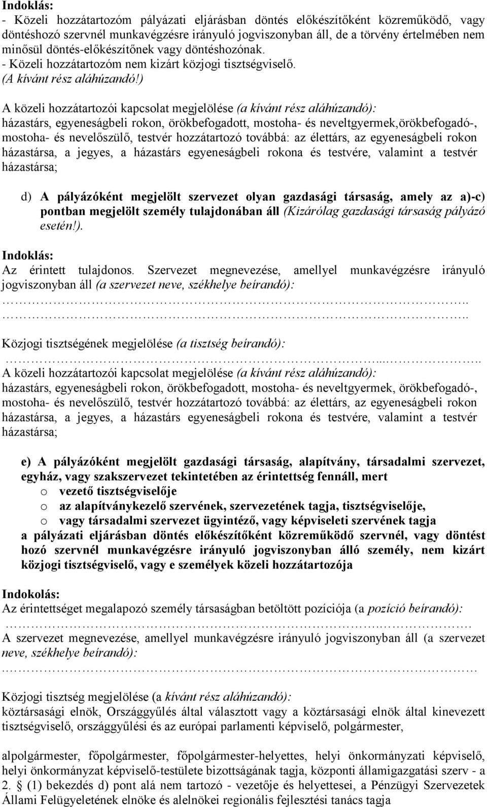 ) A közeli hozzátartozói kapcsolat megjelölése (a kívánt rész aláhúzandó): házastárs, egyeneságbeli rokon, örökbefogadott, mostoha- és neveltgyermek,örökbefogadó-, mostoha- és nevelőszülő, testvér