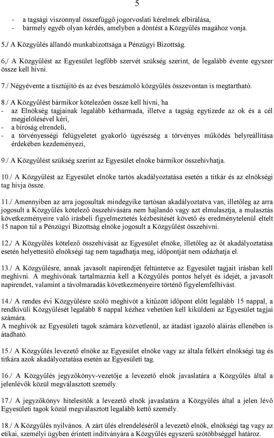 / Négyévente a tisztújító és az éves beszámoló közgyűlés összevontan is megtartható. 8.