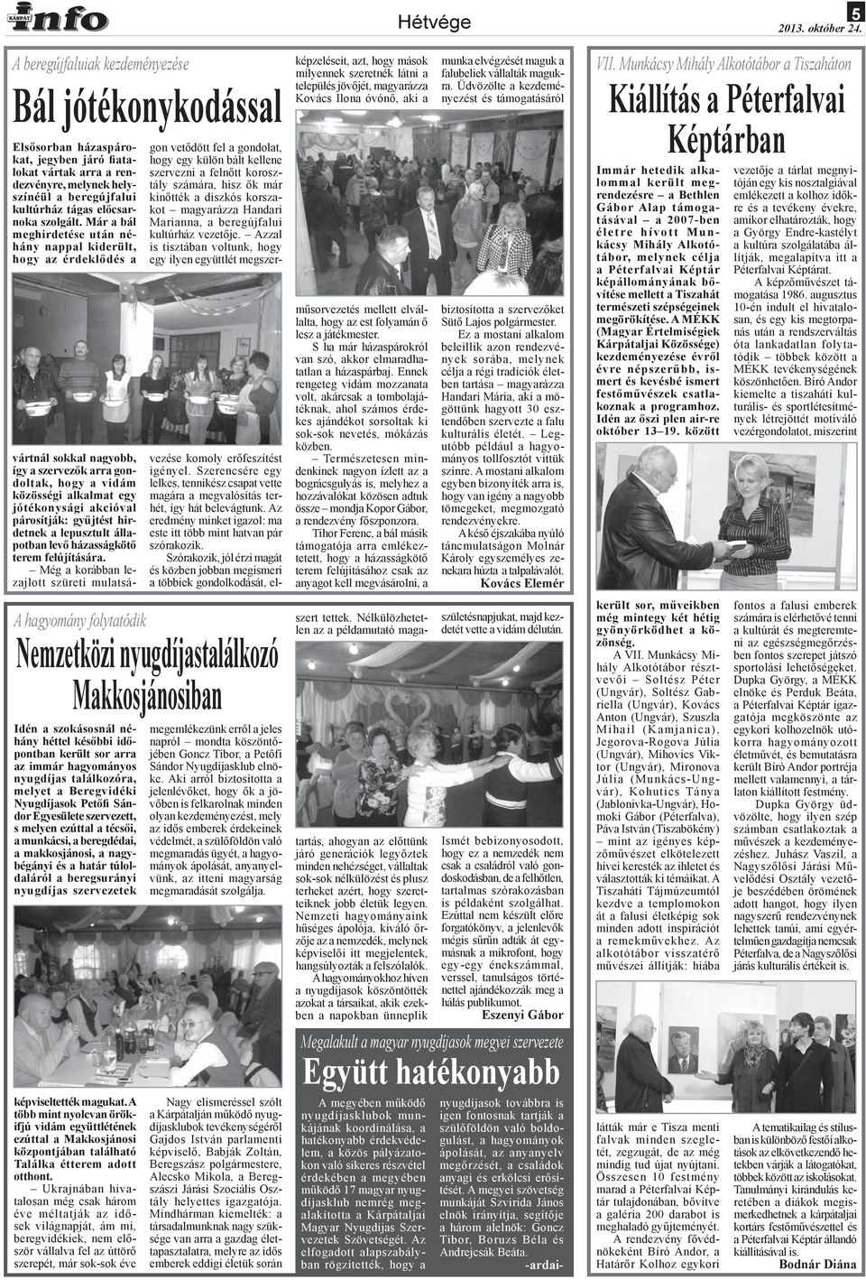 Már a bál meghirdetése után néhány nappal kiderült, hogy az érdeklődés a A hagyomány folytatódik Nemzetközi nyugdíjastalálkozó Makkosjánosiban Idén a szokásosnál néhány héttel későbbi időpontban