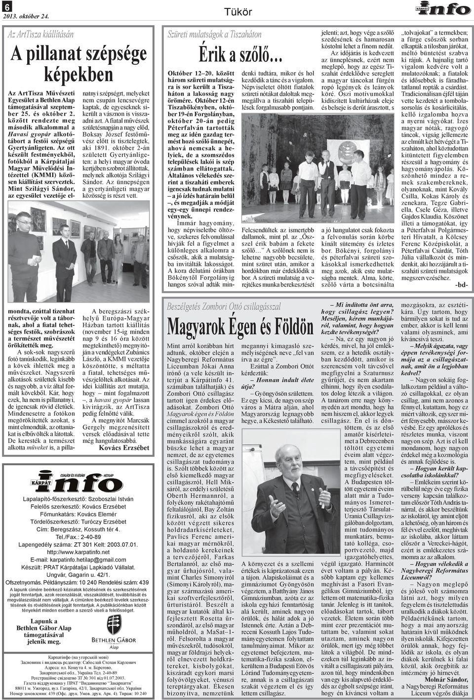 Az ott készült festményekből, fotókból a Kárpátaljai Magyar Művelődési Intézettel (KMMI) közösen kiállítást szerveztek.