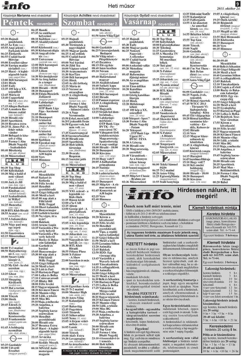 -angol fi lm) 12:01 Hírek 12:05 Esély 12:35 100 kép a XX. századból 12:45 Mária út 13:40 Copperfield Dávid (olasz dráma, 1-2. rész) 17:15 Allegro Barbaro 17:45 A modern Robinson család (am. kalandf.