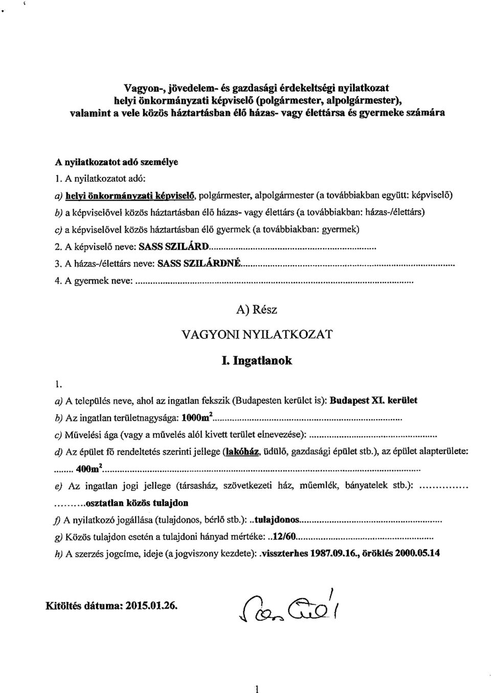 A nyilatkozatot adó: a) helyi önkormányzati képviselő, polgármester, alpolgármester (a továbbiakban együtt: képviselő) b) a képviselővel közös háztartásban élő házas- vagy élettárs (a továbbiakban: