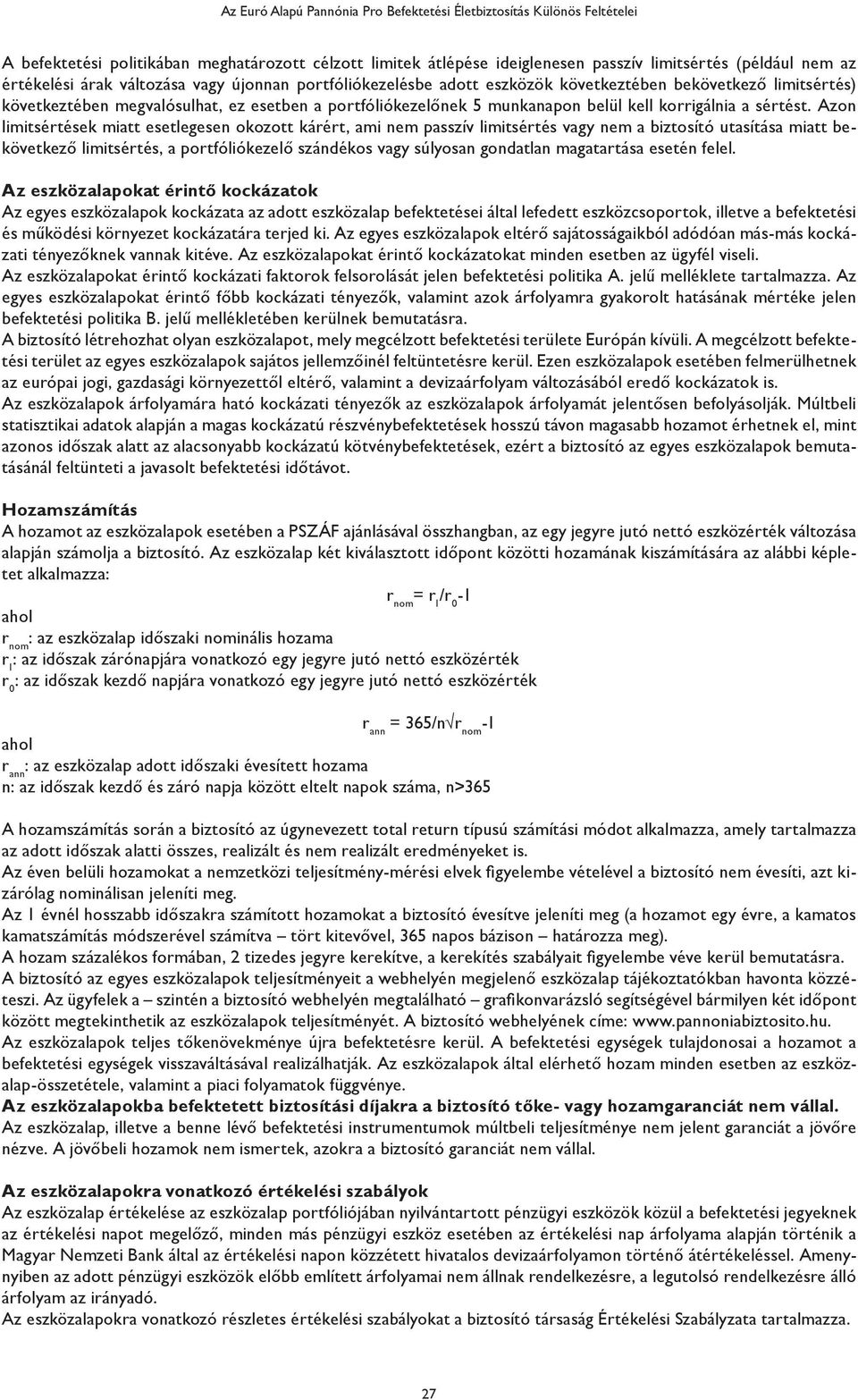 Azon limitsértések miatt esetlegesen okozott kárért, ami nem passzív limitsértés vagy nem a biztosító utasítása miatt bekövetkező limitsértés, a portfóliókezelő szándékos vagy súlyosan gondatlan