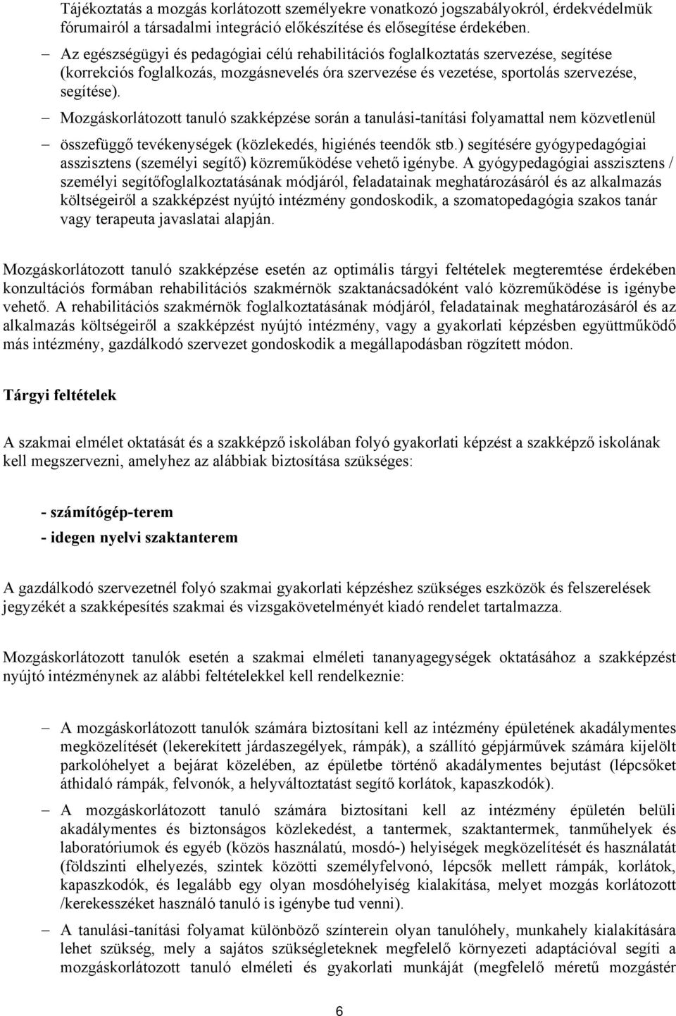 Mozgáskorlátozott tanuló szakképzése során a tanulási-tanítási folyamattal nem közvetlenül összefüggő tevékenységek (közlekedés, higiénés teendők stb.