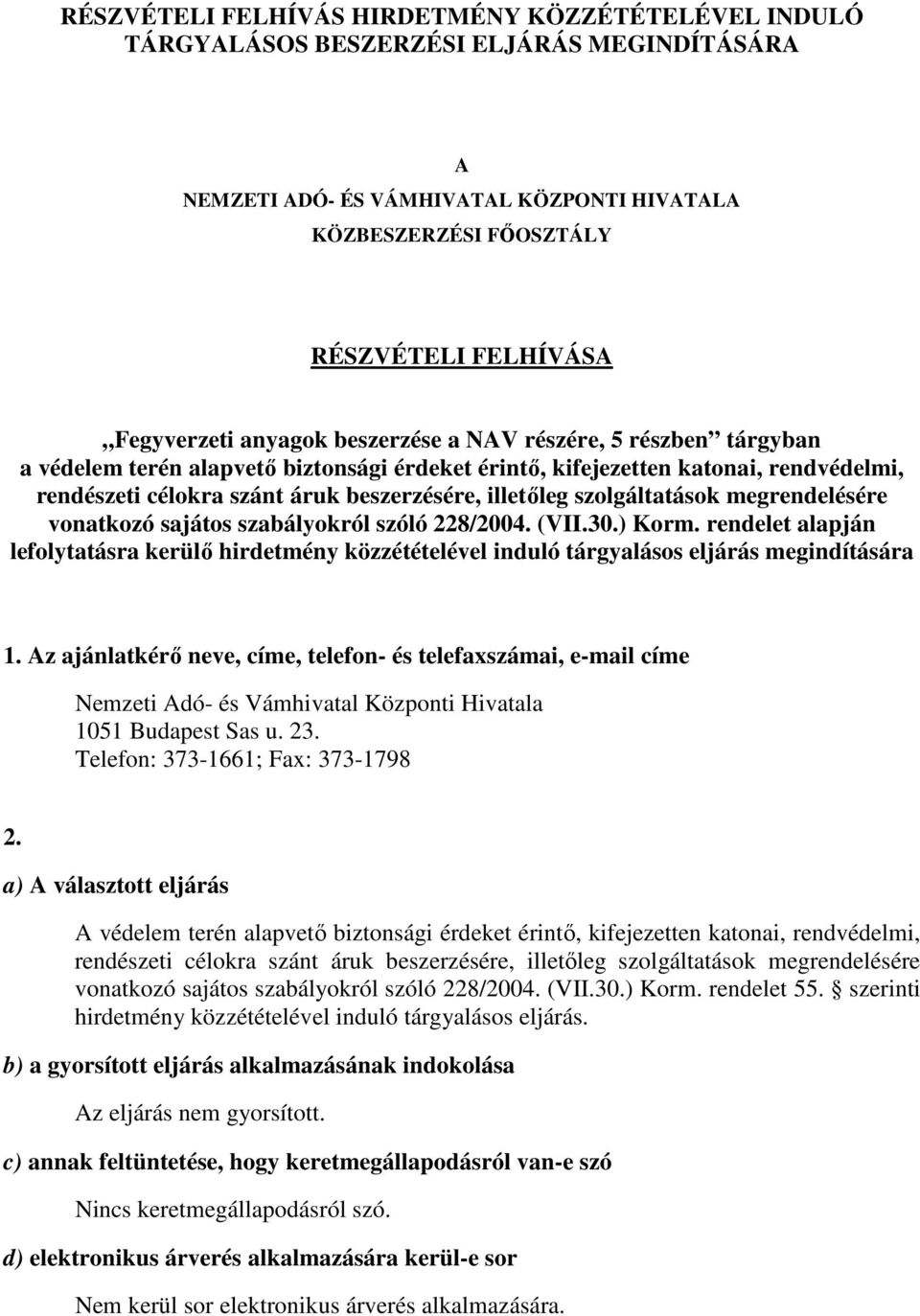 illetıleg szolgáltatások megrendelésére vonatkozó sajátos szabályokról szóló 228/2004. (VII.30.) Korm.