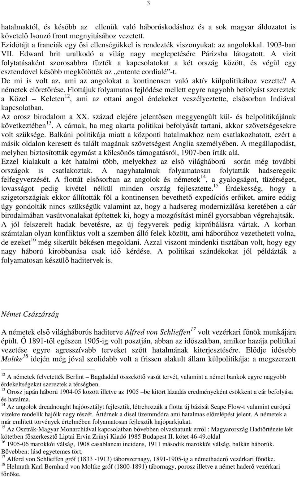 A vizit folytatásaként szorosabbra fűzték a kapcsolatokat a két ország között, és végül egy esztendővel később megkötötték az entente cordialé -t.