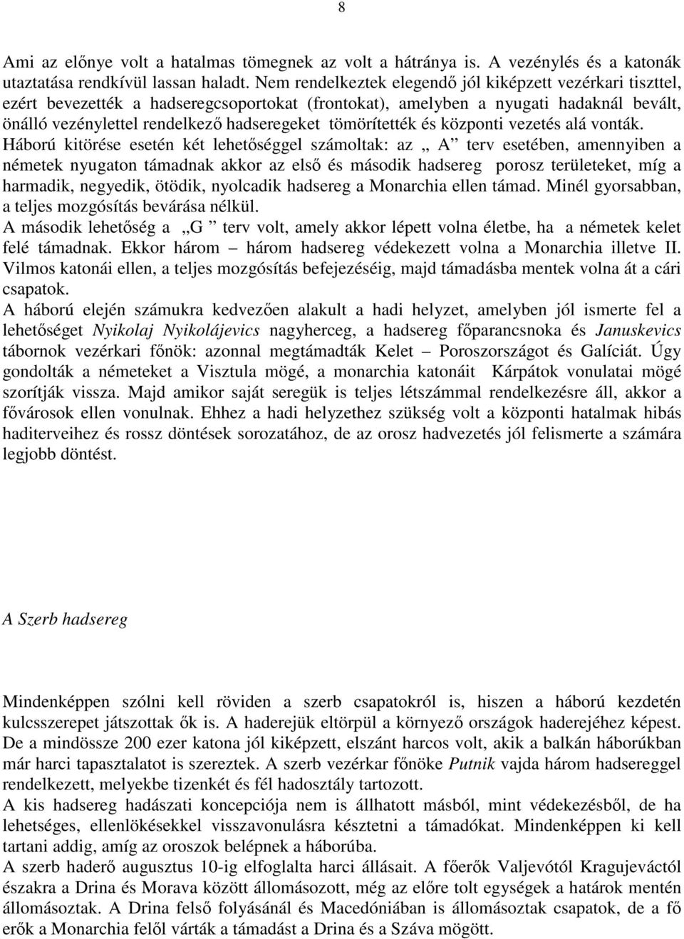 tömörítették és központi vezetés alá vonták.
