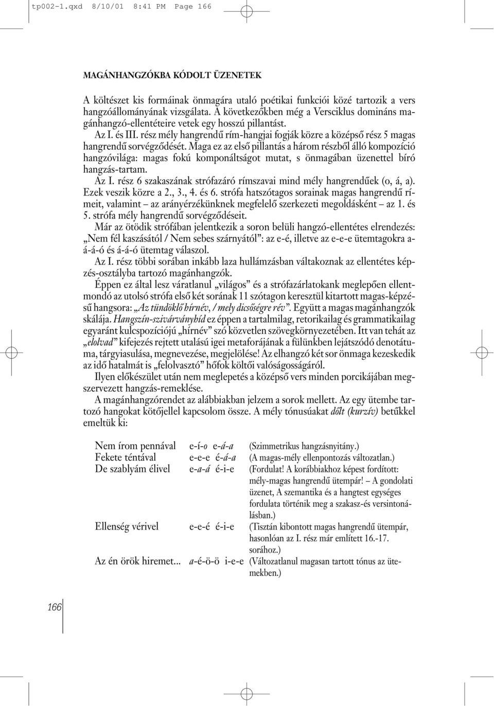 rész mély hangrendû rím-hangjai fogják közre a középsõ rész 5 magas hangrendû sorvégzõdését.