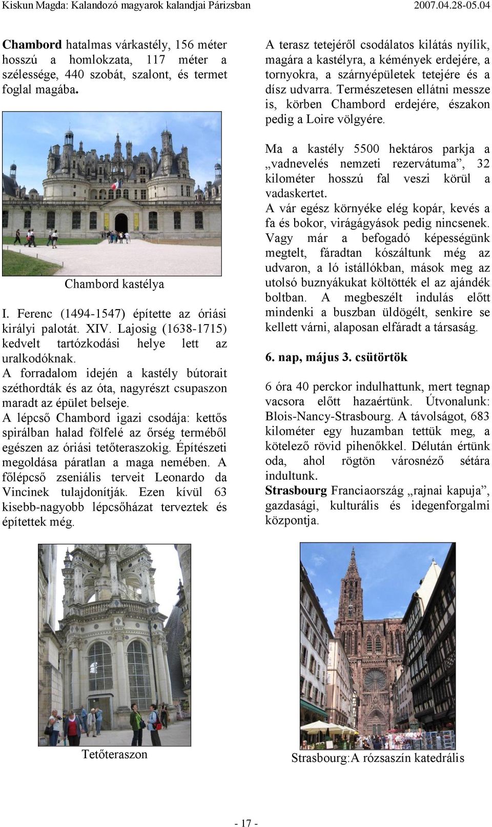 A forradalom idején a kastély bútorait széthordták és az óta, nagyrészt csupaszon maradt az épület belseje.