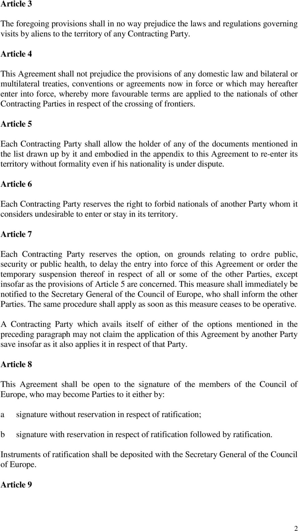 whereby more favourable terms are applied to the nationals of other Contracting Parties in respect of the crossing of frontiers.