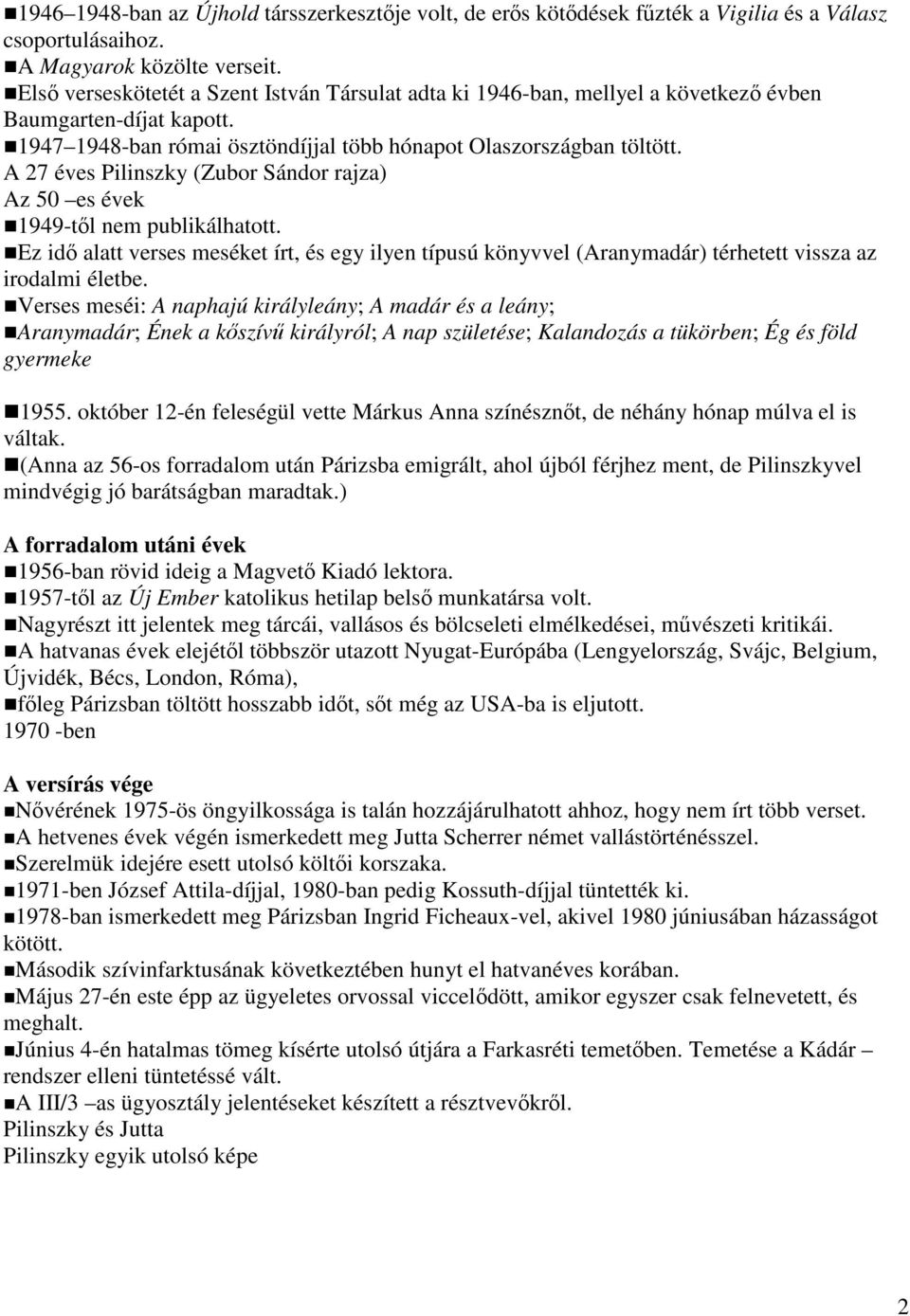 A 27 éves Pilinszky (Zubor Sándor rajza) Az 50 es évek 1949-től nem publikálhatott. Ez idő alatt verses meséket írt, és egy ilyen típusú könyvvel (Aranymadár) térhetett vissza az irodalmi életbe.