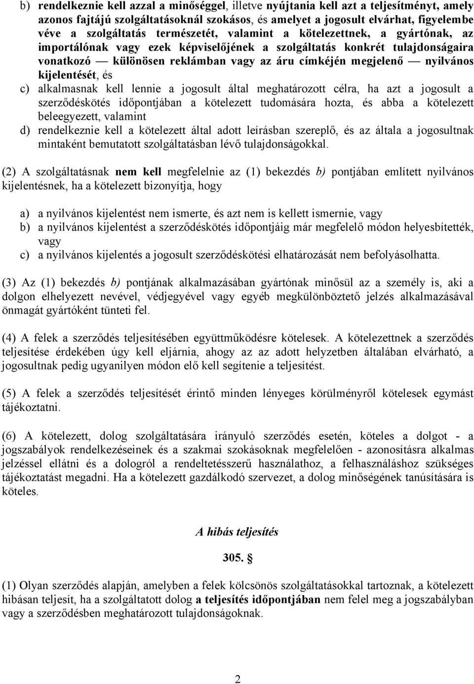 nyilvános kijelentését, és c) alkalmasnak kell lennie a jogosult által meghatározott célra, ha azt a jogosult a szerződéskötés időpontjában a kötelezett tudomására hozta, és abba a kötelezett
