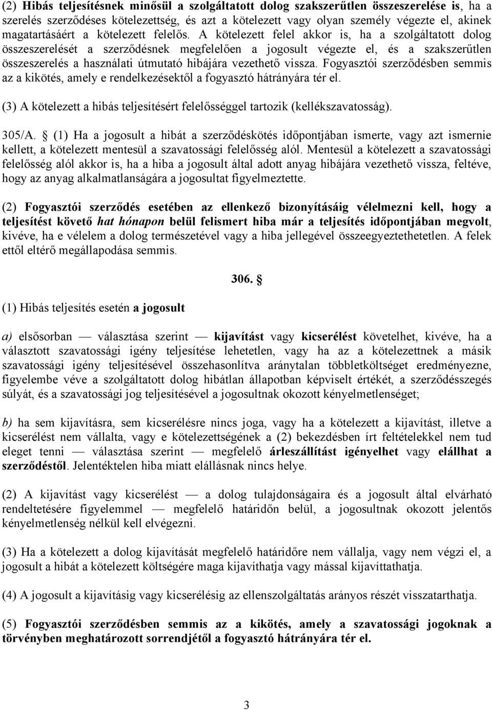 A kötelezett felel akkor is, ha a szolgáltatott dolog összeszerelését a szerződésnek megfelelően a jogosult végezte el, és a szakszerűtlen összeszerelés a használati útmutató hibájára vezethető