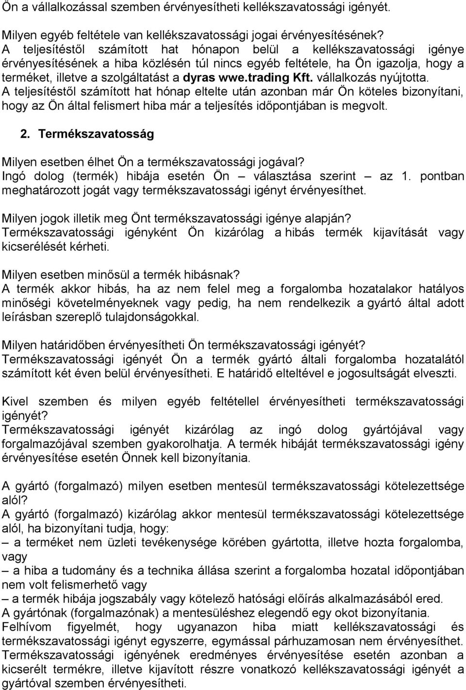 wwe.trading Kft. vállalkozás nyújtotta. A teljesítéstől számított hat hónap eltelte után azonban már Ön köteles bizonyítani, hogy az Ön által felismert hiba már a teljesítés időpontjában is megvolt.