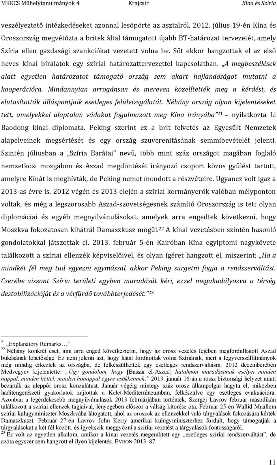 Sőt ekkor hangzottak el az első heves kínai bírálatok egy szíriai határozattervezettel kapcsolatban.