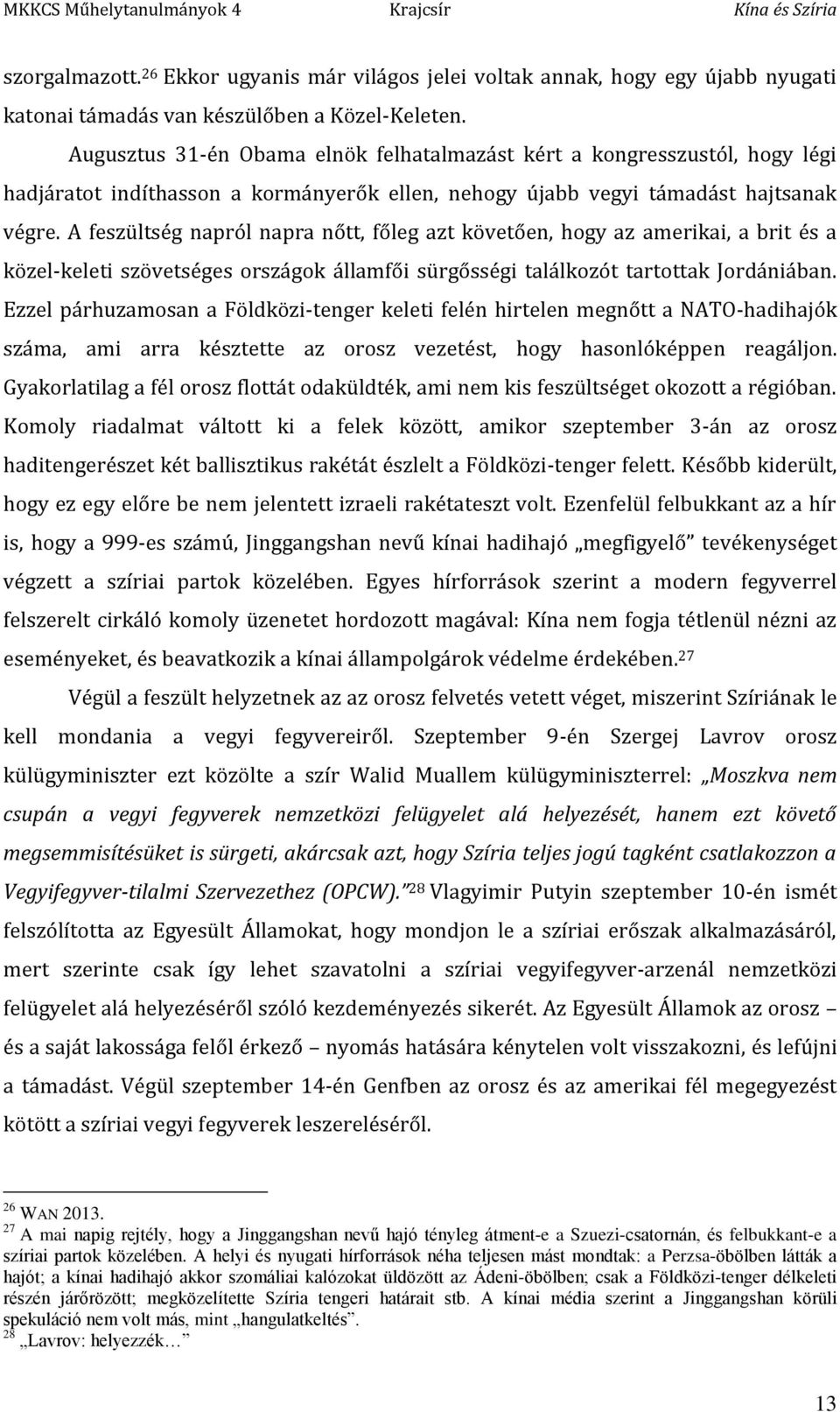 A feszültség napról napra nőtt, főleg azt követően, hogy az amerikai, a brit és a közel-keleti szövetséges országok államfői sürgősségi találkozót tartottak Jordániában.