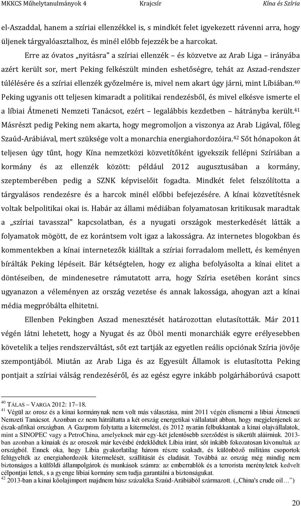 győzelmére is, mivel nem akart úgy járni, mint Líbiában.