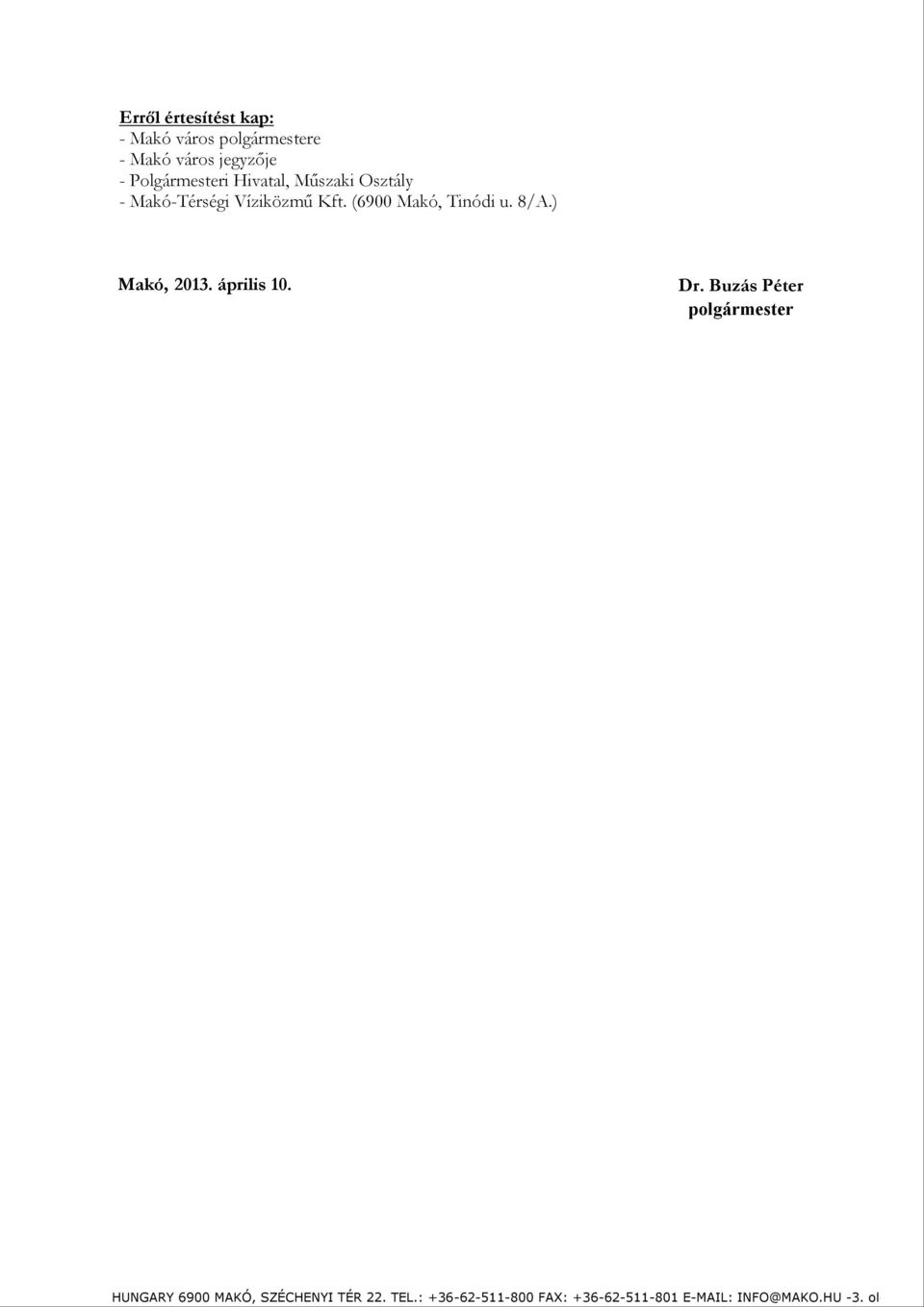 (6900 Makó, Tinódi u. 8/A.) Makó, 2013. április 10. Dr.