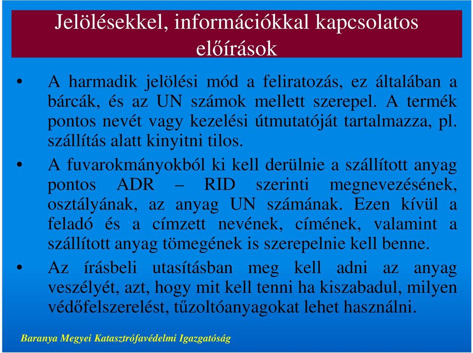 A fuvarokmányokból ki kell derülnie a szállított anyag pontos ADR RID szerinti megnevezésének, osztályának, az anyag UN számának.