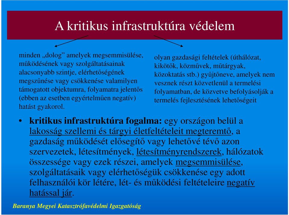 ) gyűjtőneve, amelyek nem vesznek részt közvetlenül a termelési folyamatban, de közvetve befolyásolják a termelés fejlesztésének lehetőségeit kritikus infrastruktúra fogalma: egy országon belül a