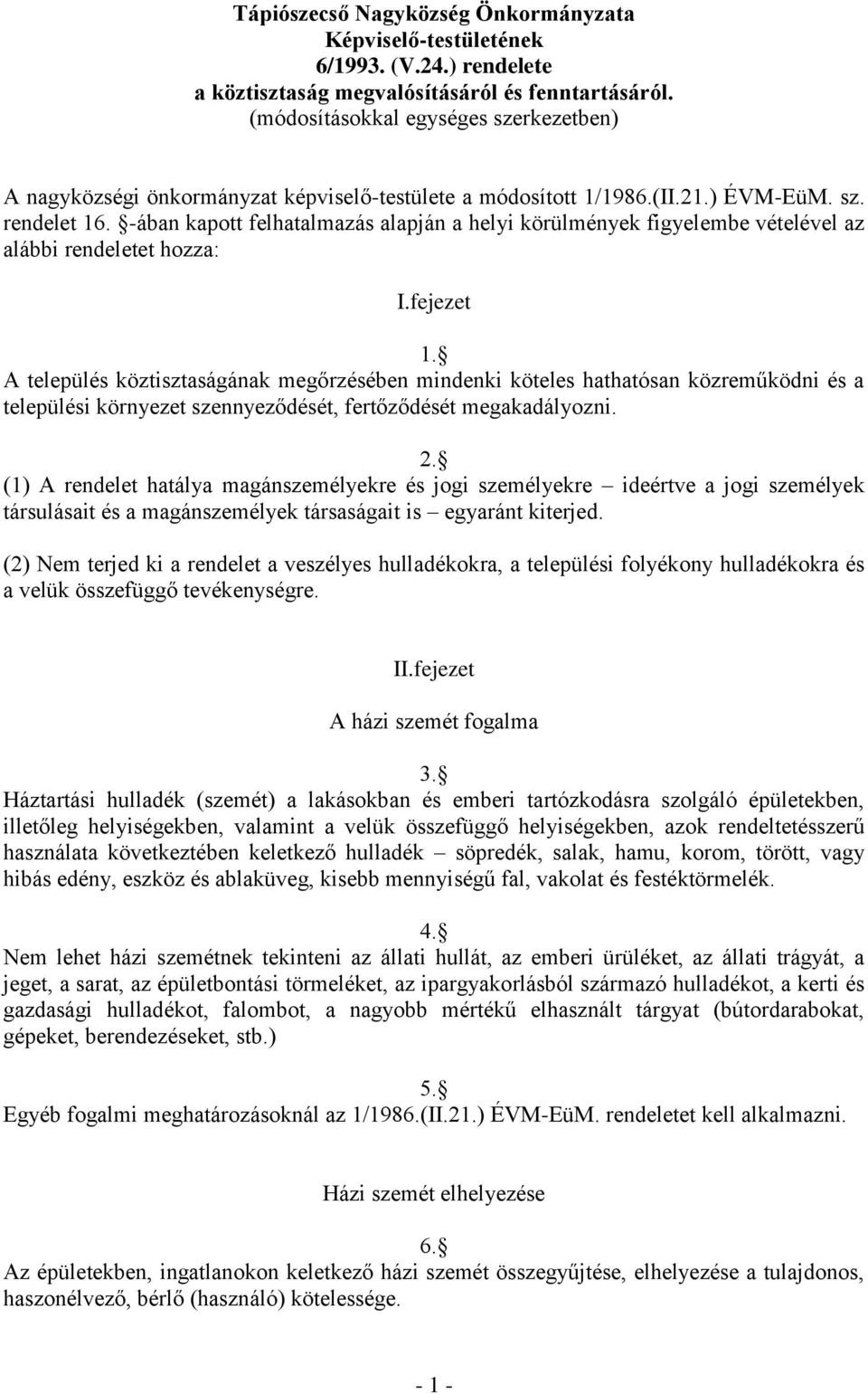 -ában kapott felhatalmazás alapján a helyi körülmények figyelembe vételével az alábbi rendeletet hozza: I.fejezet 1.