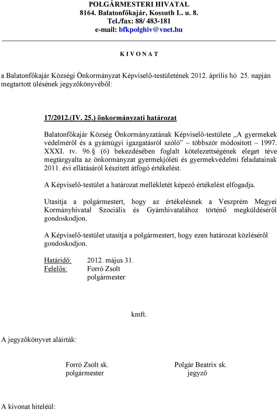 ) önkormányzati határozat Balatonfőkajár Község Önkormányzatának Képviselő-testülete A gyermekek védelméről és a gyámügyi igazgatásról szóló többször módosított 1997. XXXI. tv. 96.