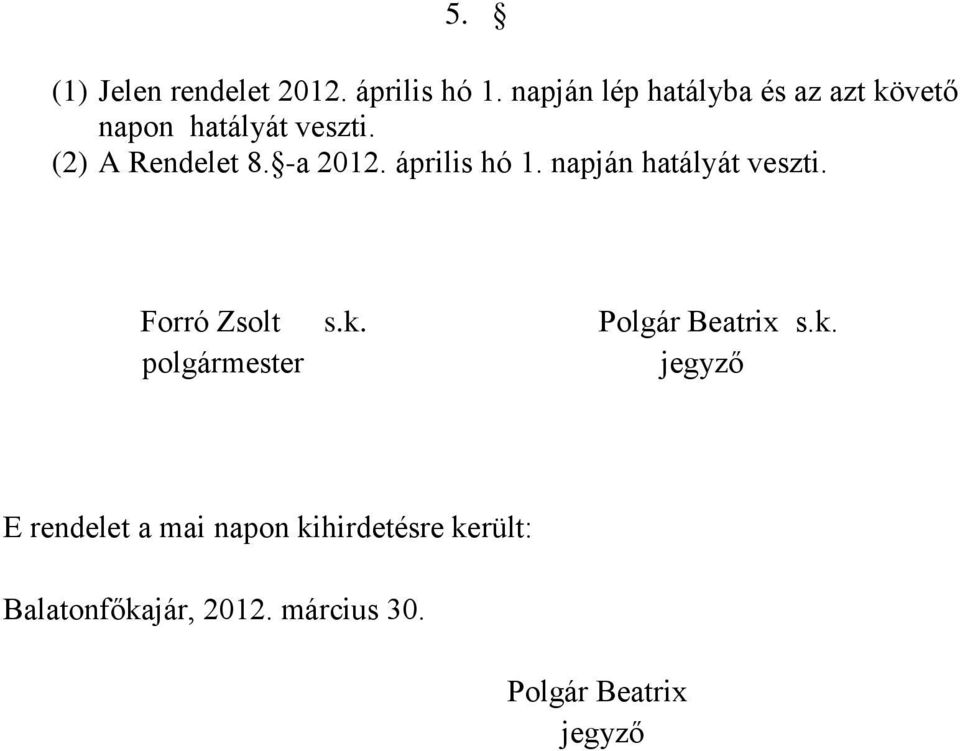 (2) A Rendelet 8. -a 2012. április hó 1. napján hatályát veszti.