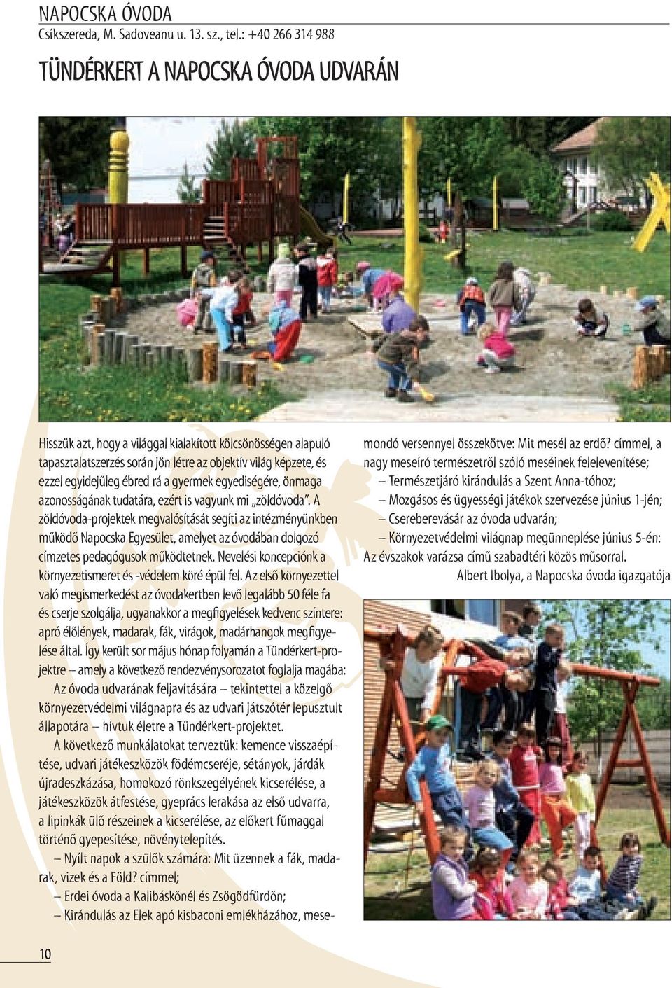 egyidejűleg ébred rá a gyermek egyediségére, önmaga azonosságának tudatára, ezért is vagyunk mi zöldóvoda.