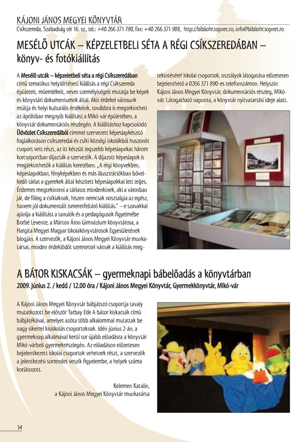 ro MesÉlő UtCÁK KÉPZeletbelI séta a régi CsíKsZeredÁbaN könyv- és fotókiállítás A Mesélő utcák képzeletbeli séta a régi Csíkszeredában című tematikus helytörténeti kiállítás a régi Csíkszereda