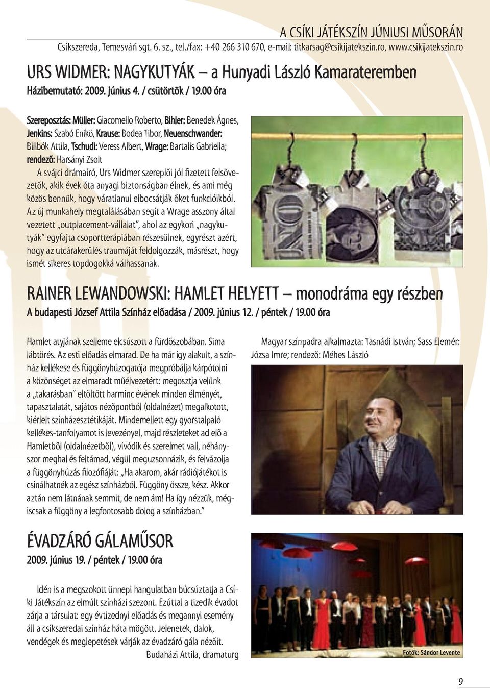00 óra szereposztás: Müller: Giacomello roberto, bihler: benedek Ágnes, Jenkins: szabó enikő, Krause: bodea tibor, Neuenschwander: bilibók attila, tschudi: Veress albert, Wrage: bartalis Gabriella;