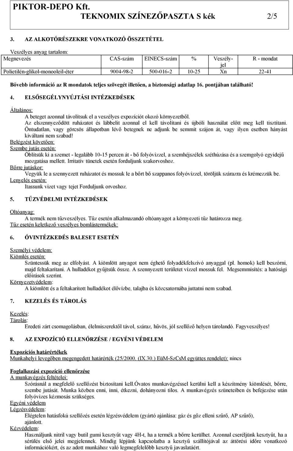 információ az R mondatok teljes szövegét illetően, a biztonsági adatlap 16. pontjában található! 4.