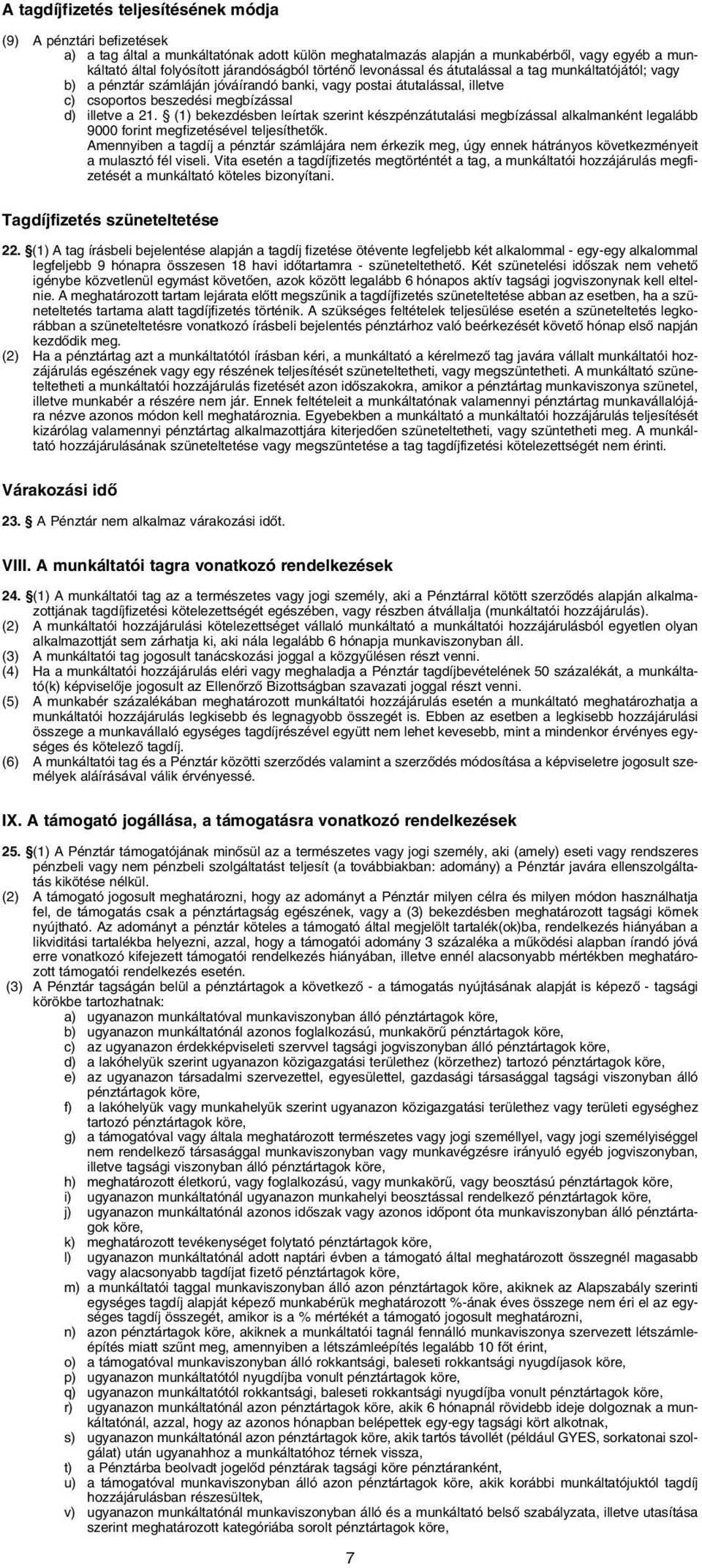 (1) bekezdésben leírtak szerint készpénzátutalási megbízással alkalmanként legalább 9000 forint megfizetésével teljesíthetôk.