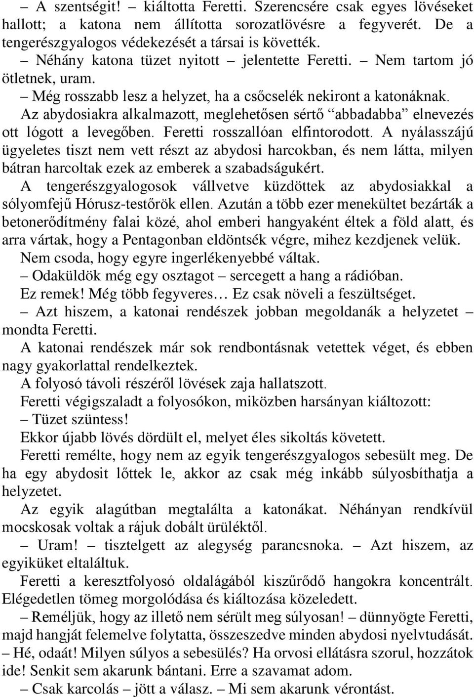 Az abydosiakra alkalmazott, meglehetősen sértő abbadabba elnevezés ott lógott a levegőben. Feretti rosszallóan elfintorodott.