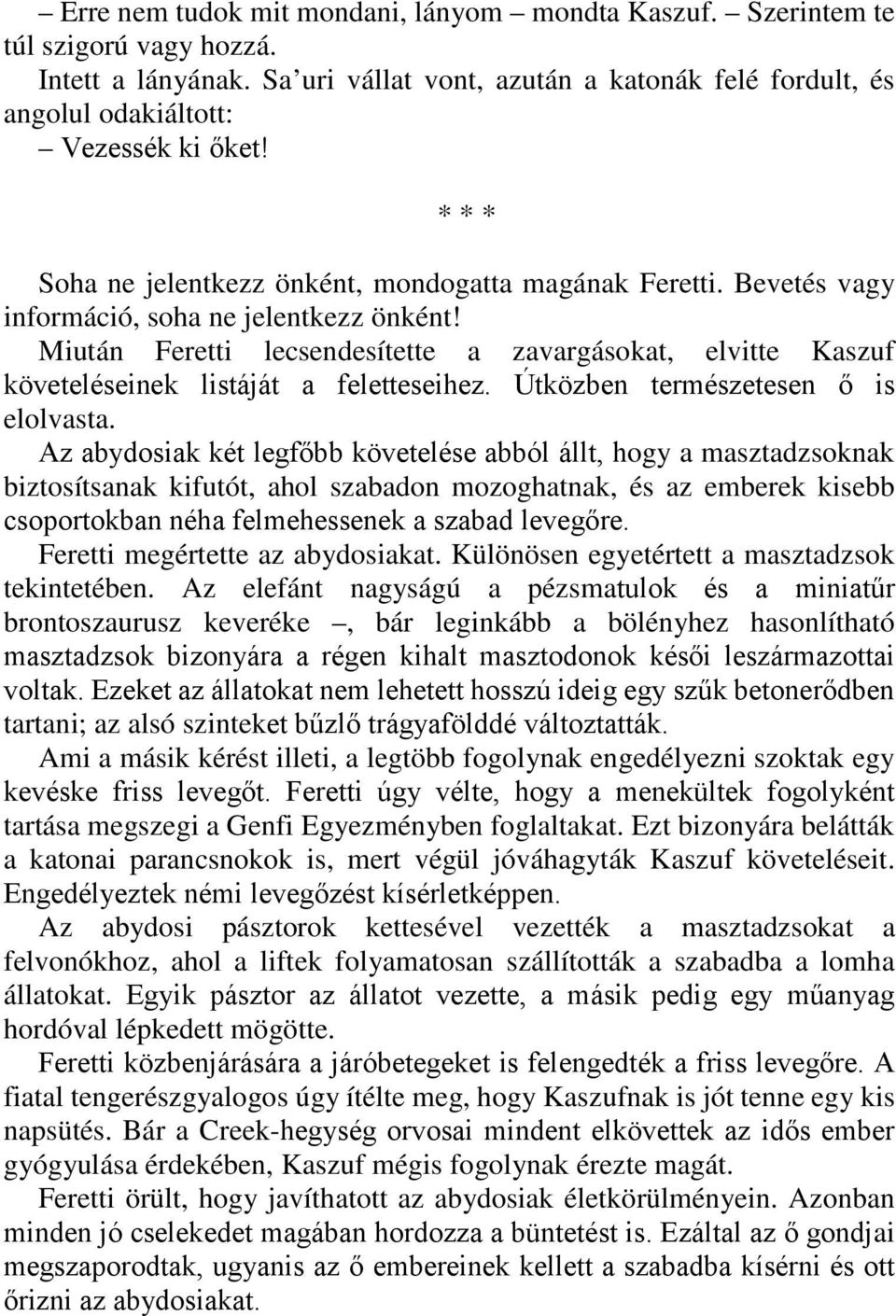 Miután Feretti lecsendesítette a zavargásokat, elvitte Kaszuf követeléseinek listáját a feletteseihez. Útközben természetesen ő is elolvasta.