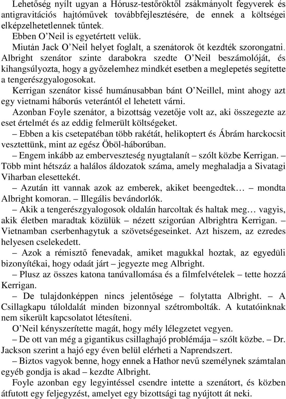 Albright szenátor szinte darabokra szedte O Neil beszámolóját, és kihangsúlyozta, hogy a győzelemhez mindkét esetben a meglepetés segítette a tengerészgyalogosokat.