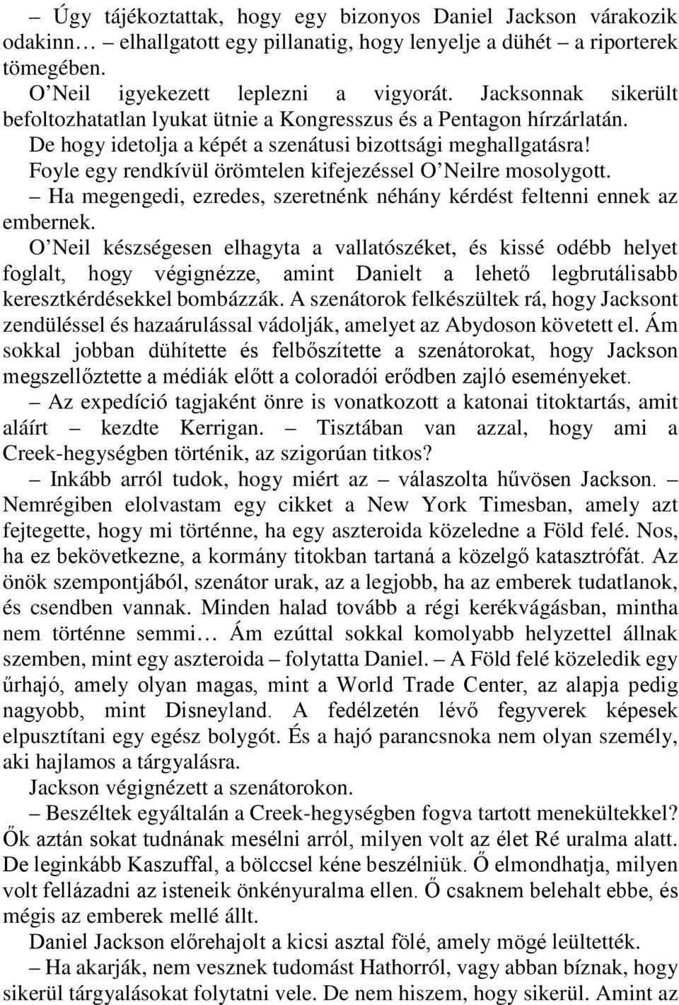 Foyle egy rendkívül örömtelen kifejezéssel O Neilre mosolygott. Ha megengedi, ezredes, szeretnénk néhány kérdést feltenni ennek az embernek.