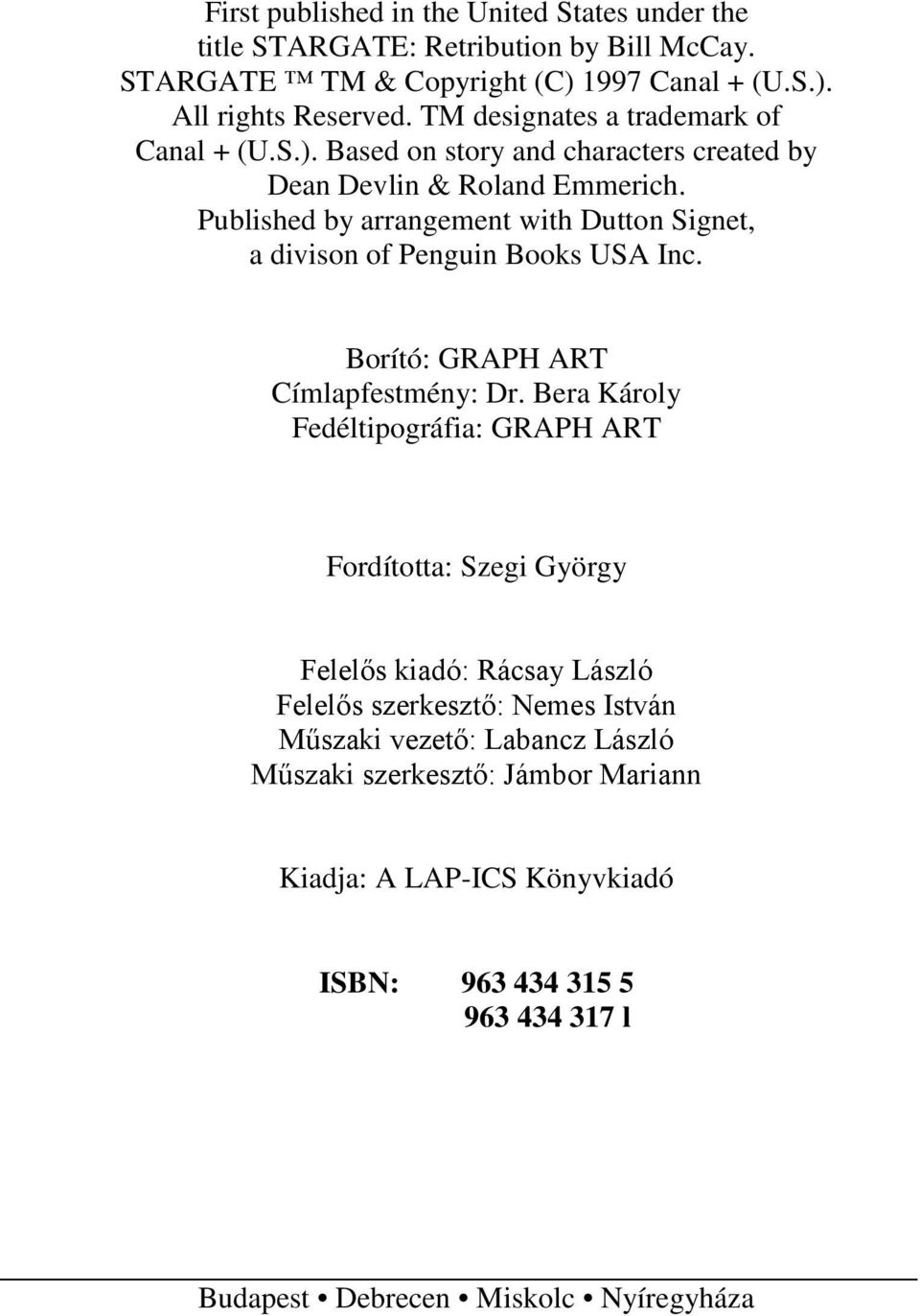Published by arrangement with Dutton Signet, a divison of Penguin Books USA Inc. Borító: GRAPH ART Címlapfestmény: Dr.