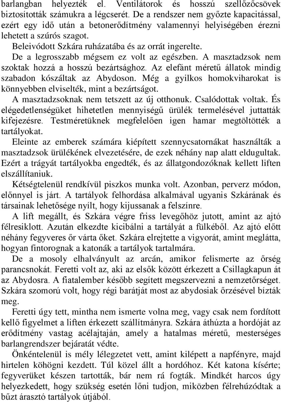 De a legrosszabb mégsem ez volt az egészben. A masztadzsok nem szoktak hozzá a hosszú bezártsághoz. Az elefánt méretű állatok mindig szabadon kószáltak az Abydoson.