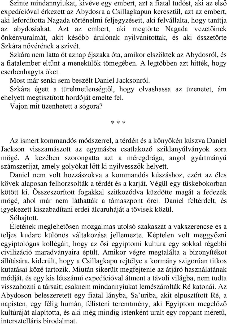 Szkára nem látta őt aznap éjszaka óta, amikor elszöktek az Abydosról, és a fiatalember eltűnt a menekülők tömegében. A legtöbben azt hitték, hogy cserbenhagyta őket.