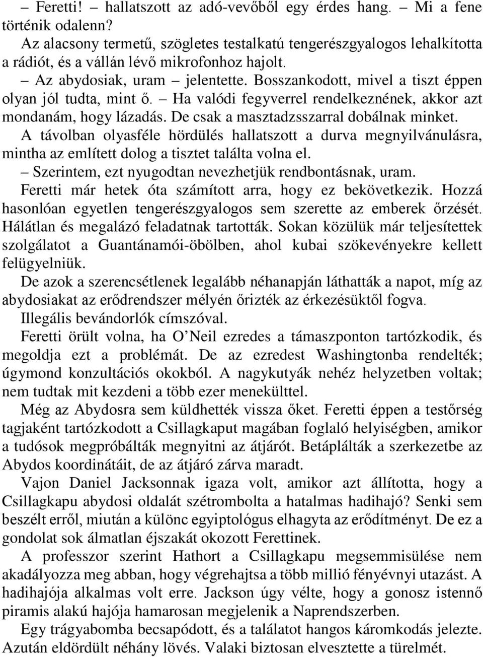 De csak a masztadzsszarral dobálnak minket. A távolban olyasféle hördülés hallatszott a durva megnyilvánulásra, mintha az említett dolog a tisztet találta volna el.