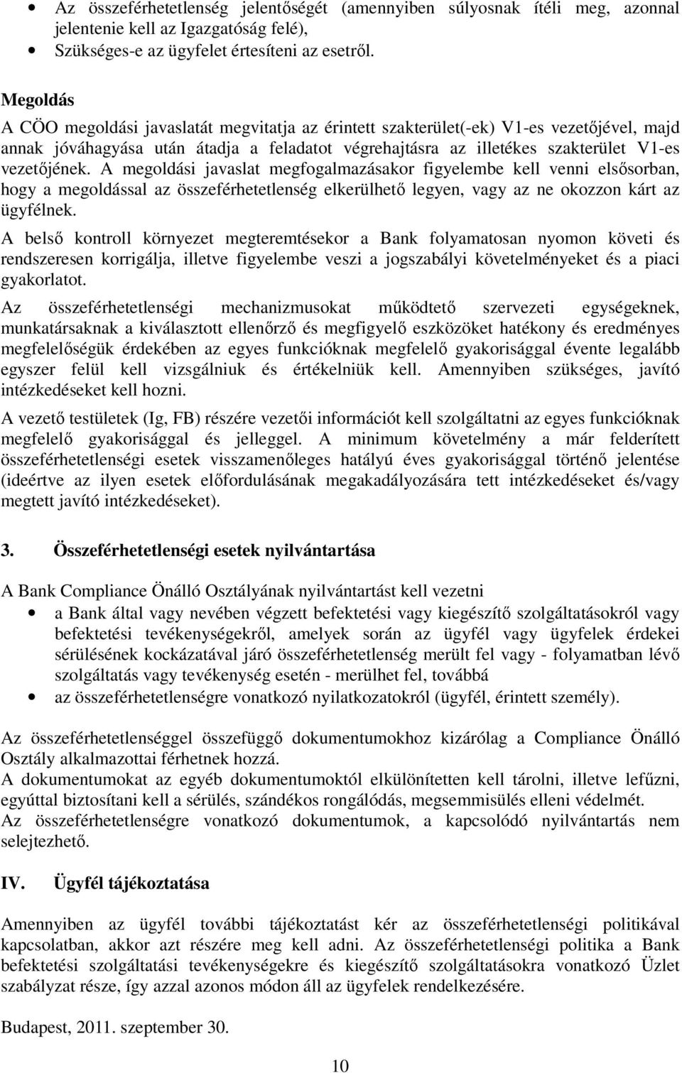 A megoldási javaslat megfogalmazásakor figyelembe kell venni elsősorban, hogy a megoldással az összeférhetetlenség elkerülhető legyen, vagy az ne okozzon kárt az ügyfélnek.