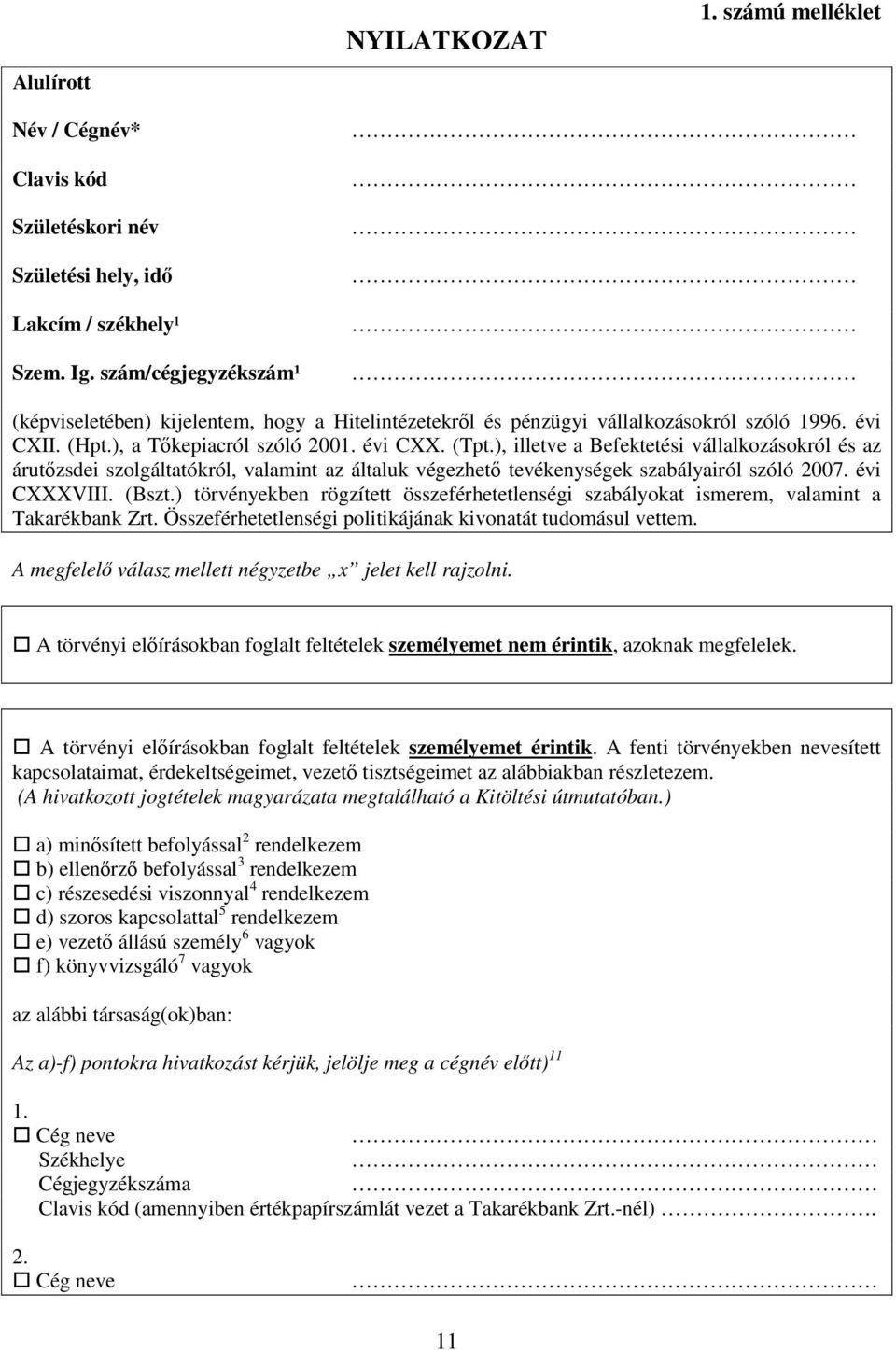), illetve a Befektetési vállalkozásokról és az árutőzsdei szolgáltatókról, valamint az általuk végezhető tevékenységek szabályairól szóló 2007. évi CXXXVIII. (Bszt.